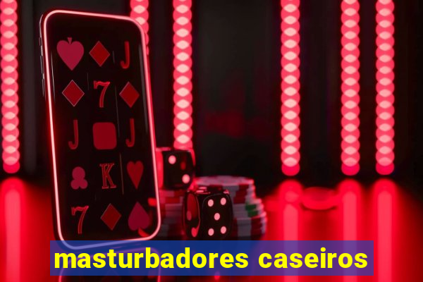 masturbadores caseiros